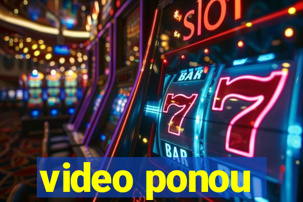 video ponou